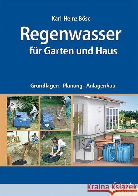 Regenwasser für Garten und Haus : Grundlagen, Planung, Anlagenbau Böse, Karl-Heinz   9783936896428 Ökobuch Verlag u. Versand