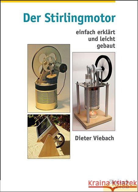 Der Stirlingmotor einfach erklärt und leicht gebaut Viebach, Dieter   9783936896541 Ökobuch Verlag u. Versand