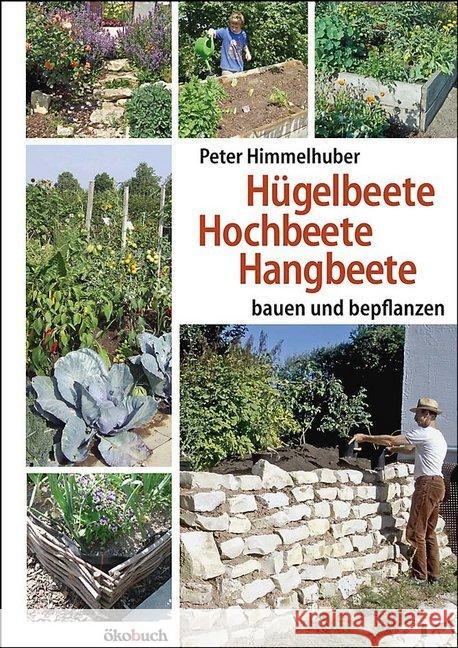 Hügelbeete, Hochbeete, Hangbeete : Bauen und bepflanzen Himmelhuber, Peter 9783936896664 Ökobuch Verlag u. Versand