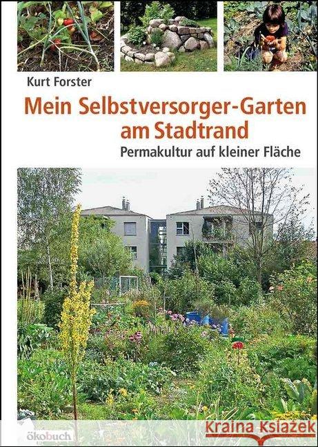 Mein Selbstversorger-Garten am Stadtrand : Permakultur auf kleiner Fläche Forster, Kurt 9783936896725