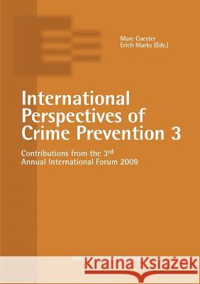 International Perspectives of Crime Prevention 3: Contributions from the 3rd Annual International Forum 2009 Coester, Marc 9783936999884