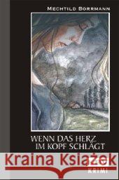 Wenn das Herz im Kopf schlägt : Kriminalroman Borrmann, Mechtild   9783937001708 KBV