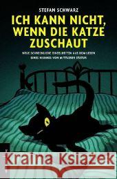 Ich kann nicht, wenn die Katze zuschaut : Neue schreckliche Einzelheiten aus dem Leben eines Mannes von mittlerer Statur Schwarz, Stefan   9783937088068