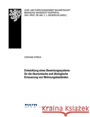 Entwicklung eines Bewertungssystems für die ökonomische und ökologische Erneuerung von Wohnungsbeständen Streck, Stefanie 9783937130040