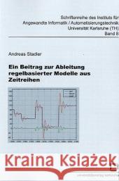 Ein Beitrag zur Ableitung regelbasierter Modelle aus Zeitreihen : Diss. Stadler, Andreas 9783937300535 KIT Scientific Publishing