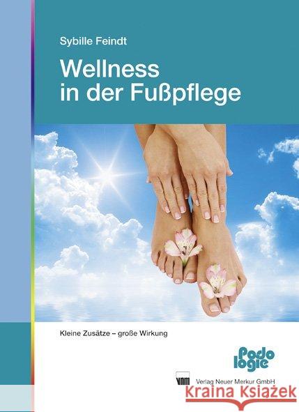 Wellness in der Fußpflege : Kleine Zusätze - große Wirkung Feindt, Sybille 9783937346823