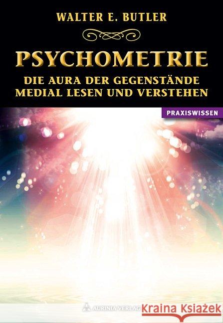 Psychometrie : Die Aura der Gegenstände medial lesen und verstehen. Praxiswissen Butler, Walter E. 9783937392882 Aurinia Verlag