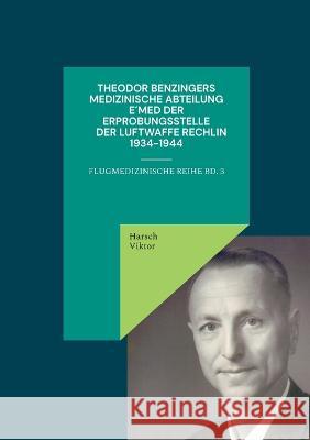 Theodor Benzingers Medizinische Abteilung EMed der Erprobungsstelle der Luftwaffe Rechlin 1934-1944 Harsch Viktor   9783937394701 Rethra Verlag