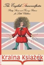 The English Struwwelpeter. Der Struwwelpeter : Pretty Stories and Funny Pictures for Little Children. Engl.-Dtsch. Hoffmann, Heinrich   9783937467542 Edition Tintenfaß