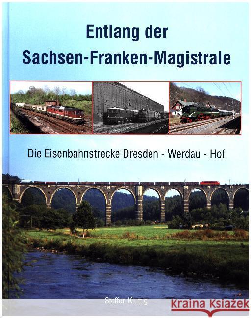 Entlang der Sachsen-Franken-Magistrale : Die Eisenbahnstrecke Dresden - Werdau - Hof Kluttig, Steffen 9783937496696