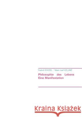 Philosophie des Lebens: Eine Manifestation Kozljanic, Robert Josef 9783937656212 Not Avail