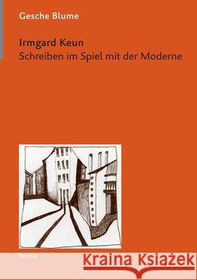 Irmgard Keun: Schreiben im Spiel mit der Moderne Gesche Blume 9783937672380