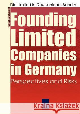 Founding Limited Companies (Ltds) in Germany Tobias Georg Schmidt 9783937686677 Europ Ischer Hochschulverlag Gmbh & Co. Kg