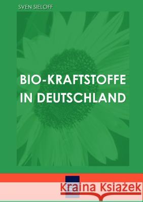 Bio-Kraftstoffe in Deutschland Sven Sieloff 9783937686769 Europ Ischer Hochschulverlag Gmbh & Co. Kg