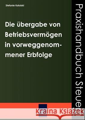 Die Übergabe von Betriebsvermögen im Wege der vorweggenommenen Erbfolge Katulski, Stefanie 9783937686936 Europäischer Hochschulverlag