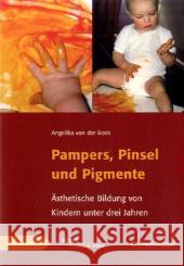 Pampers, Pinsel und Pigmente : Ästhetische Bildung von Kindern unter drei Jahren Beek, Angelika von der   9783937785707