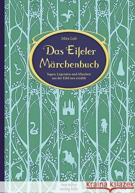 Das Eifeler Märchenbuch : Sagen, Legenden und Märchen aus der Eifel neu erzählt Lob, Mira 9783937795416