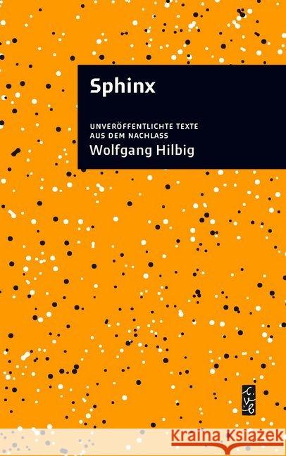 Sphinx : Unveröffentliche Texte aus dem Nachlass Hilbig, Wolfgang 9783937799919