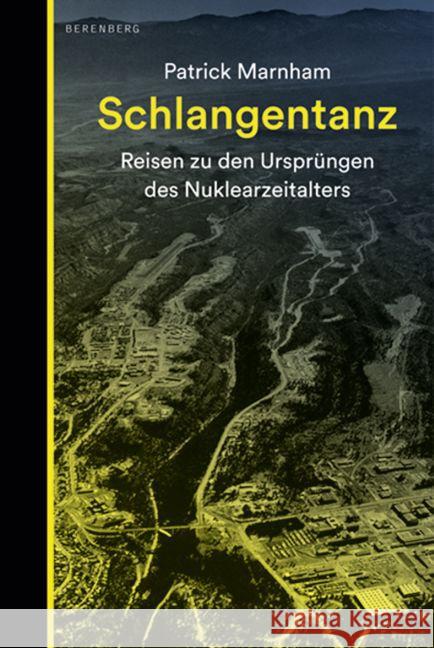 Schlangentanz : Reisen zu den Ursprüngen des Nuklearzeitalters Marnham, Patrick 9783937834832 Berenberg
