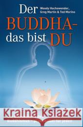 Der Buddha - das bist DU : Die Quintessenz des Buddhismus praktikabel für jeden Hochswender, Woody; Martin, Greg; Morino, Ted 9783937883618 EchnAton Verlag