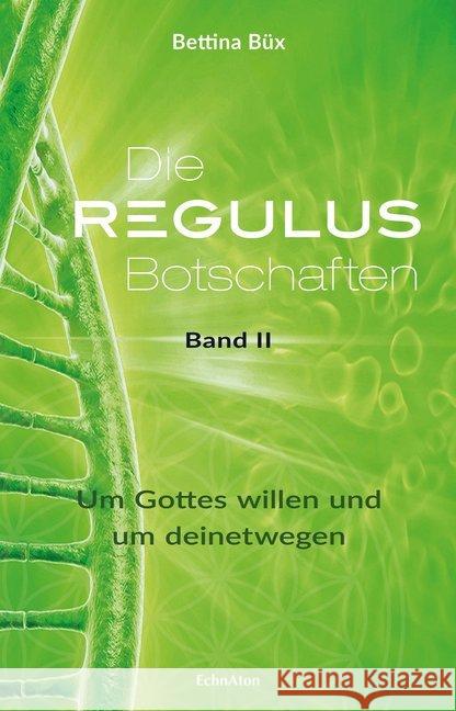 Die Regulus-Botschaften. Bd.2 : Um Gottes willen und um deinetwegen Büx, Bettina 9783937883939