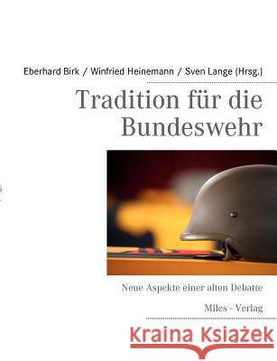 Tradition für die Bundeswehr: Neue Aspekte einer alten Debatte Lange, Sven 9783937885605 Miles-Verlag