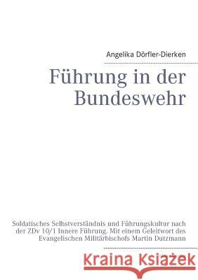 Führung in der Bundeswehr: Soldatisches Selbstverständnis und Führungskultur nach der ZDv 10/1 Innere Führung Angelika Dörfler-Dierken 9783937885667 Miles-Verlag