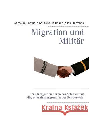 Migration und Militär: Zur Integration deutscher Soldaten mit Migrationshintergrund in der Bundeswehr Fedtke, Cornelia 9783937885728 Miles-Verlag