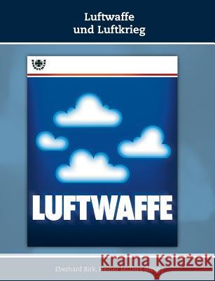 Luftwaffe und Luftkrieg: Schriften zur Geschichte der Deutschen Luftwaffe, Band 3 Birk, Eberhard 9783937885933