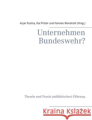 Unternehmen Bundeswehr?: Theorie und Praxis (militärischer) Führung Kozica, Arjan 9783937885971