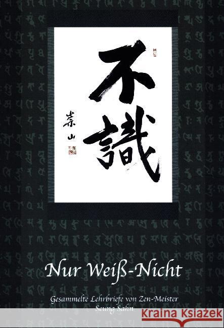 Nur Weiß-Nicht : Ausgewählte Lehrbriefe von Zen-Meister Seung Sahn Sahn, Seung Wilz, Michael  9783937983257
