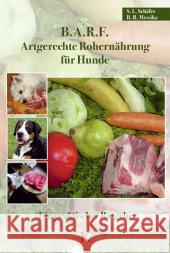 B.A.R.F. - Artgerechte Rohernährung für Hunde : Ein praktischer Ratgeber Schäfer, Sabine L. Messika, Barbara R.  9783938071113
