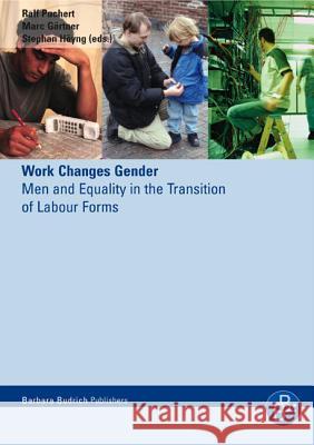 Work Changes Gender: Men and Equality in the Transition of Labour Forms Dr. Ralf Puchert, Marc Gärtner, Prof. Dr. Stephan Höyng 9783938094136 Verlag Barbara Budrich