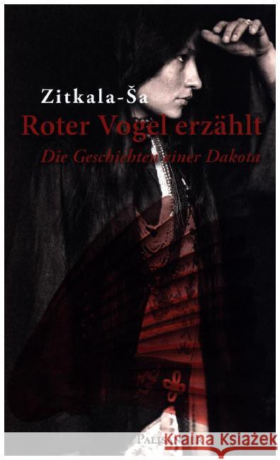 Roter Vogel erzählt : Die Geschichten einer Dakota Zitkala-Sa 9783938305706 Palisander