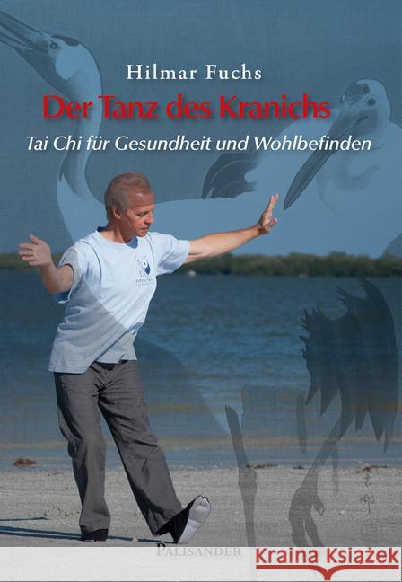 Der Tanz des Kranichs : Tai Chi für Gesundheit und Wohlbefinden Fuchs, Hilmar 9783938305836