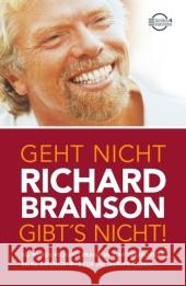 Geht nicht gibt's nicht! : So wurde Richard Branson zum Überflieger. Seine Erfolgstipps für Ihr (Berufs-) Leben Branson, Richard   9783938350898