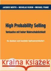 High Probability Selling. Verkaufen mit hoher Wahrscheinlichkeit : So denken und handeln Spitzenverkäufer! Werth, Jacques Ruben, Nicholas E. Franz, Michael 9783938358559 BusinessVillage