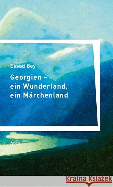 Georgien - ein Wunderland, ein Märchenland Bey, Essad 9783938375945 Arco, Wuppertal