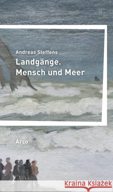 Landgänge. Mensch und Meer Steffens, Andreas 9783938375976 Arco, Wuppertal