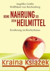 Deine Nahrung sei dein Heilmittel - Ernährung im Biorhythmus : Ratgeber Gesundheit Wolffskeel von Reichenberg, Angelika Gräfin   9783938396032 Mankau