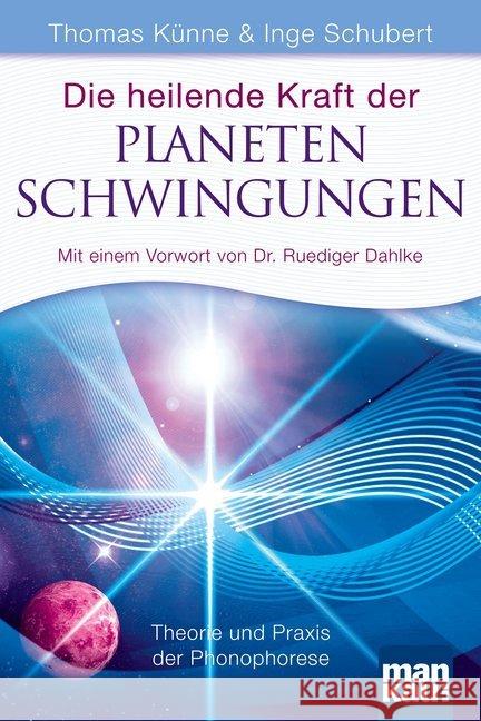 Die heilende Kraft der Planetenschwingungen : Theorie und Praxis der Phonophorese. Vorw. v. Ruediger Dahlke Künne, Thomas Schubert, Inge  9783938396636 Mankau