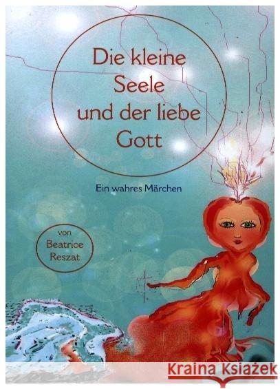 Die kleine Seele und der liebe Gott Reszat, Beatrice 9783938443033