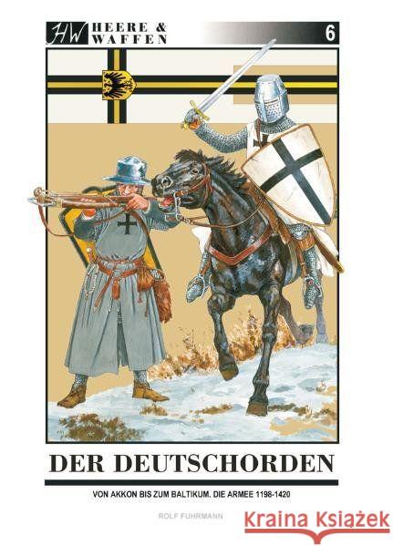 Der Deutschorden : Von Akkon bis zum Baltikum. Die Armee 1198-1420 Fuhrmann, Rolf   9783938447307