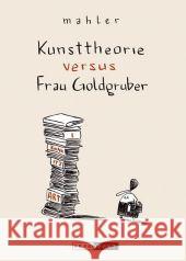 Kunsttheorie versus Frau Goldgruber : Hrsg. v. d. Galerie der Stadt Wels Mahler, Nicolas   9783938511329 Reprodukt