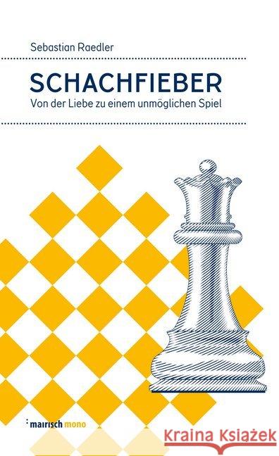 Schachfieber : Von der Liebe zu einem unmöglichen Spiel Raedler, Sebastian 9783938539576 mairisch Verlag