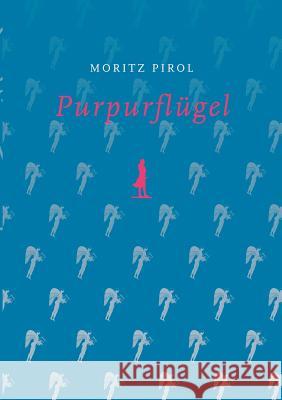 Purpurflügel: Prosanetze auf den Spuren von Brief- und Schelmenroman Pirol, Moritz 9783938647004