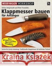 Klappmesser bauen für Anfänger : Schritt-für-Schritt-Anleitung: Traditionelle Klappmesser mit einfacher Technik Steigerwald, Stefan Fronteddu, Peter  9783938711330 Wieland