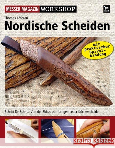 Nordische Scheiden : Schritt für Schritt: Von der Skizze zur fertigen Leder-Köcherscheide Löfgren, Thomas   9783938711453 Wieland