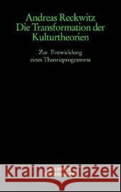 Die Transformation der Kulturtheorien : Zur Entwicklung eines Theorieprogramms. Mit e. Nachw. zur Studienausgabe: Aktuelle Tendenzen der Kulturtheorien Reckwitz, Andreas   9783938808207