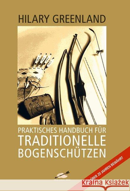 Praktisches Handbuch für Traditionelle Bogenschützen Greenland, Hilary   9783938921067 Hörnig